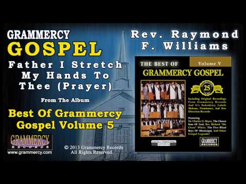 Rev. Raymond F. Williams - Father I Stretch My Hands To Thee (Prayer)
