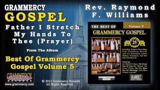 Rev. Raymond F. Williams - Father I Stretch My Hands To Thee (Prayer)