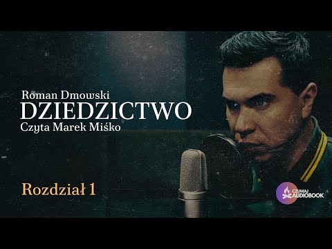 DZIEDZICTWO ROZDZIAŁ 1 (Roman Dmowski). Czyta Marek Miśko.