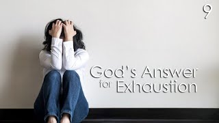 God's Answer for Exhaustion - 9
