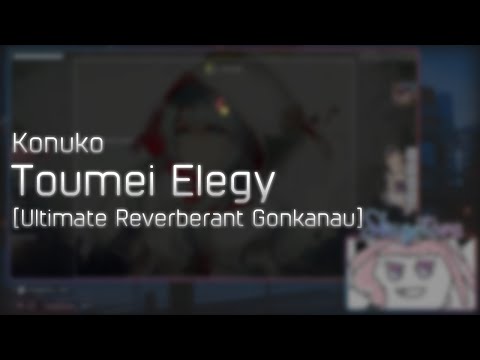 Konuko - Toumei Elegy [Ultimate Reverberant Gonkanau] +HD 99.74% FC #1