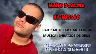 MANO DJALMA MUSICA: INIMIGO DE DEUS PART: MC RED-B E MC FLOC-B
