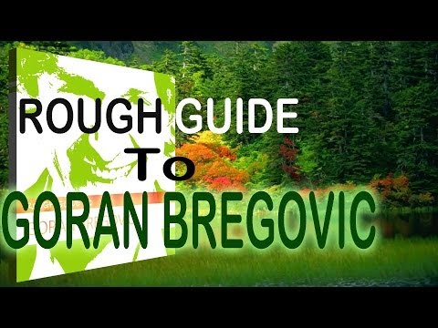 Complete Guide To Goran Bregovic