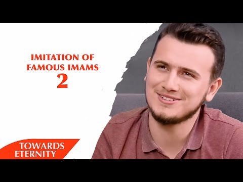 Imitation of Famous Imams - Part 2 - Towards Eternity