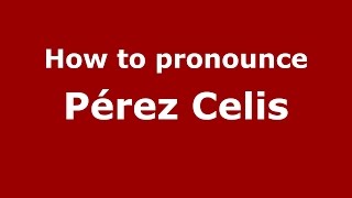How to pronounce Pérez Celis