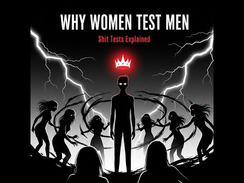 Why Women Test Men | The Evolutionary Psychology Behind ‘Shit Tests’