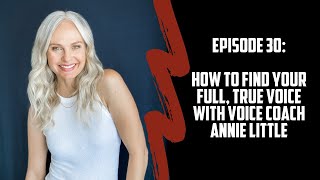 Episode 30- How To Find Your Full, True Voice with Annie Little video