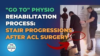 The 'Go-To' Physio Rehabilitation Process: Progressing on to Stairs after major ACL Surgery