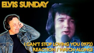 ELVIS SUNDAY! I CAN’T STOP LOVING YOU (ELVIS ON TOUR 1972) REACTION / WATCH ALONG!