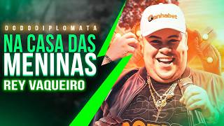 REY VAQUEIRO - NA CASA DAS MENINAS (NA CASA DA VIZINHA A FESTA É NA SALA) MUSICA NOVA 2026