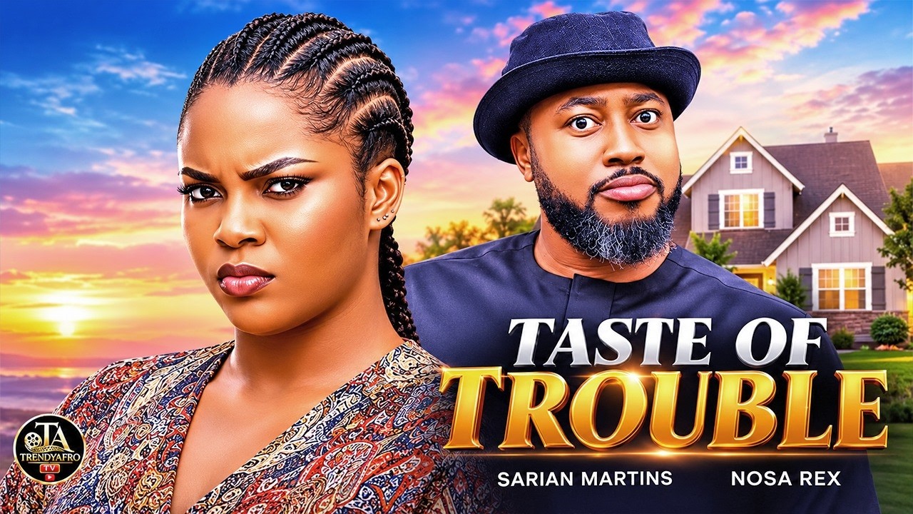 TASTE OF TROUBLE -NOSA REX, SARIAN MARTINS - Latest Nigeria Movies 2026