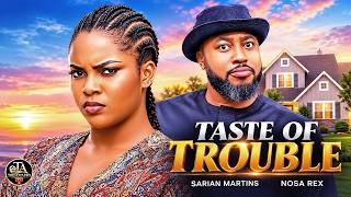 TASTE OF TROUBLE -NOSA REX, SARIAN MARTINS - Latest Nigeria Movies 2026