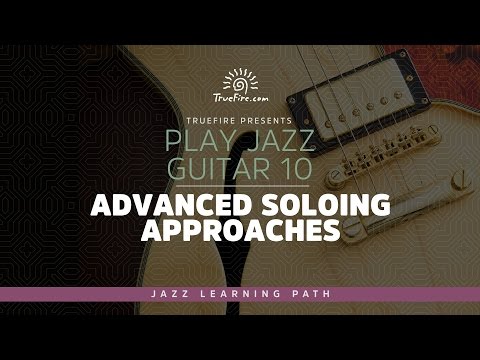 Jazz Guitar 10: Advanced Soloing Approaches - Intro