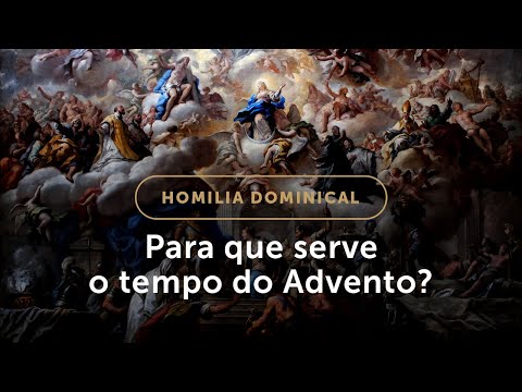Homilia | Para que serve o tempo do Advento? (1.º Domingo do Advento)