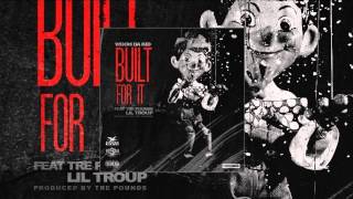 Wooh Da Kid - Built For It ft. Tre Pounds &amp; Lil Troup