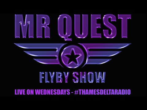 MR QUEST - FLYBY SHOW EP35 - Thames Delta Radio