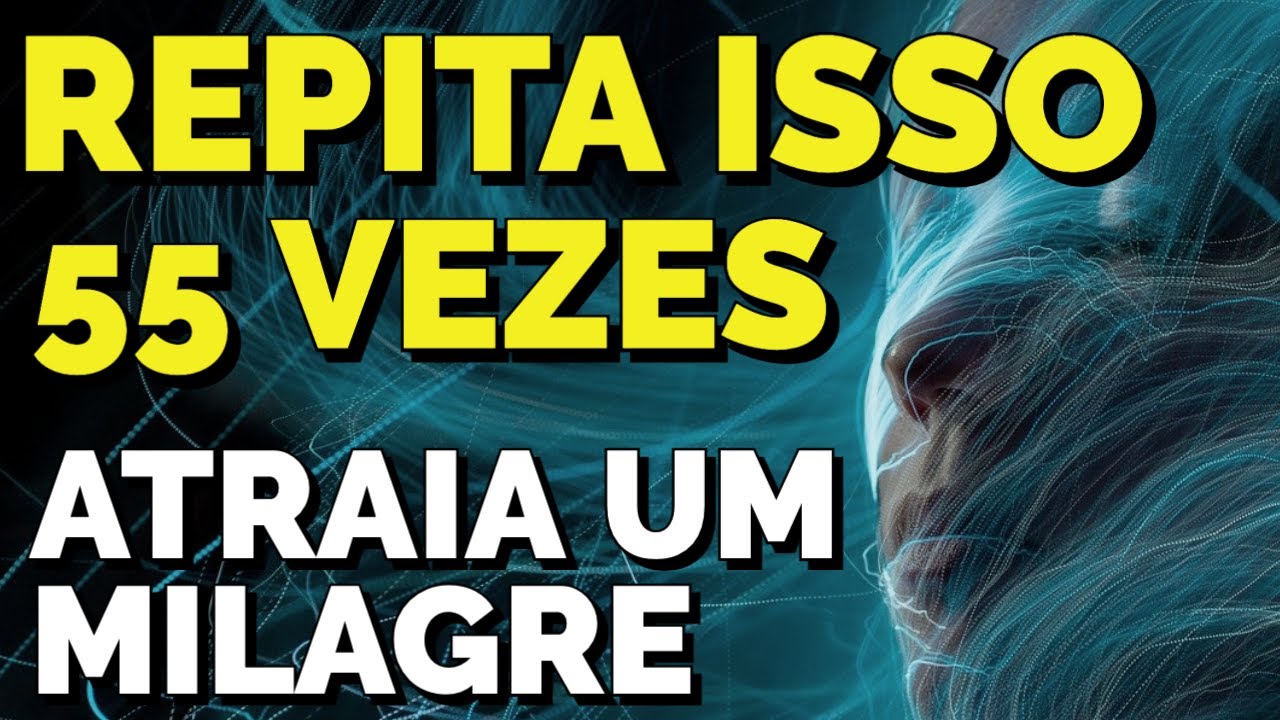 REPITA ISSO 55 VEZES PARA MILAGRES COM A LEI DA ATRAÇÃO | TÉCNICA 55X5 GUIADA
