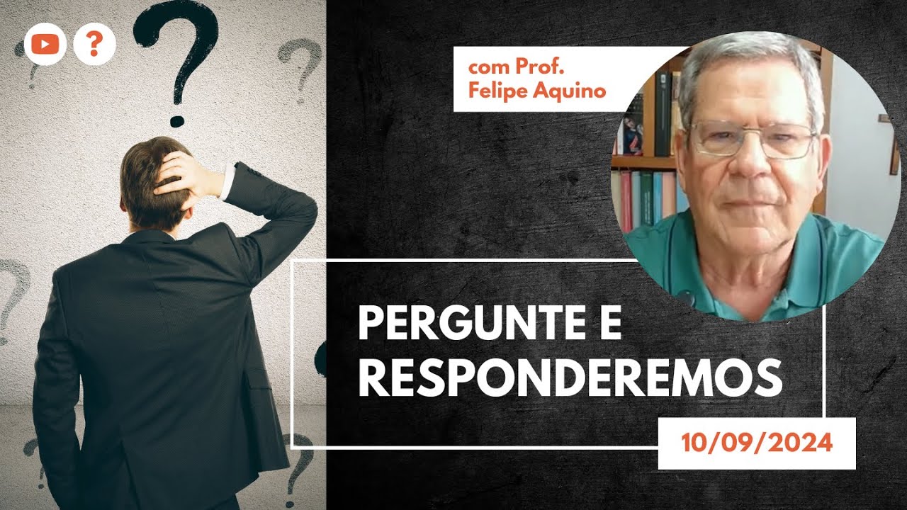 PERGUNTE E RESPONDEREMOS - 10.09.2024