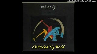 WHAT IF ~ She Rocked My World [AOR]