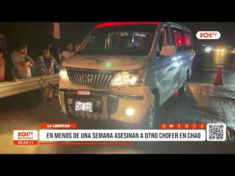 La Libertad: en menos de una semana asesinan a otro chofer en Chao