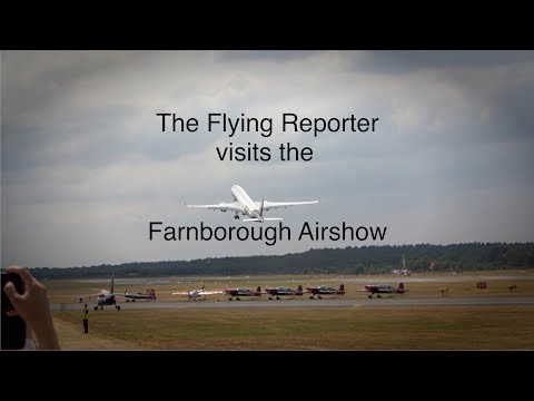 Visiting the Farnborough Airshow 2018 - The Flying Reporter