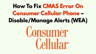 How To Fix CMAS Error On Consumer Cellular Phone – Disable/Manage Alerts (WEA)