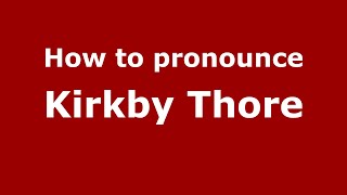 How to pronounce Kirkby Thore