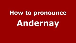 How to pronounce Andernay