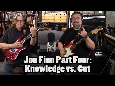 Guitars and Good Friends: Jon Final Part 4 - Knowledge vs. Gut