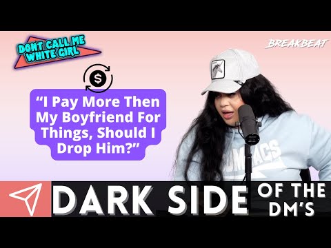“I Pay More Then My Boyfriend For Things, Should I Drop Him?” - DCMWG Dark side Of The Dm’s