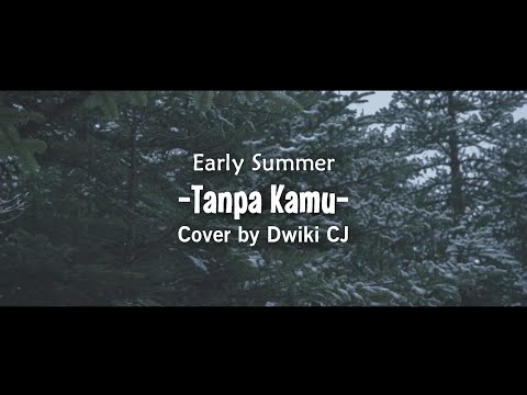 Early Summer - Tanpa Kamu | Cover by Dwiki CJ | Kau Tarik Ulur Perasaan...
