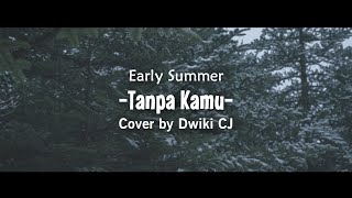 Download lagu Early Summer - Tanpa Kamu | Cover by Dwiki CJ | Kau Tarik Ulur Perasaan... mp3