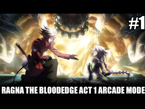 Let's Play BlazBlue Central Fiction - Ragna the Bloodedge Act 1 Arcade Mode