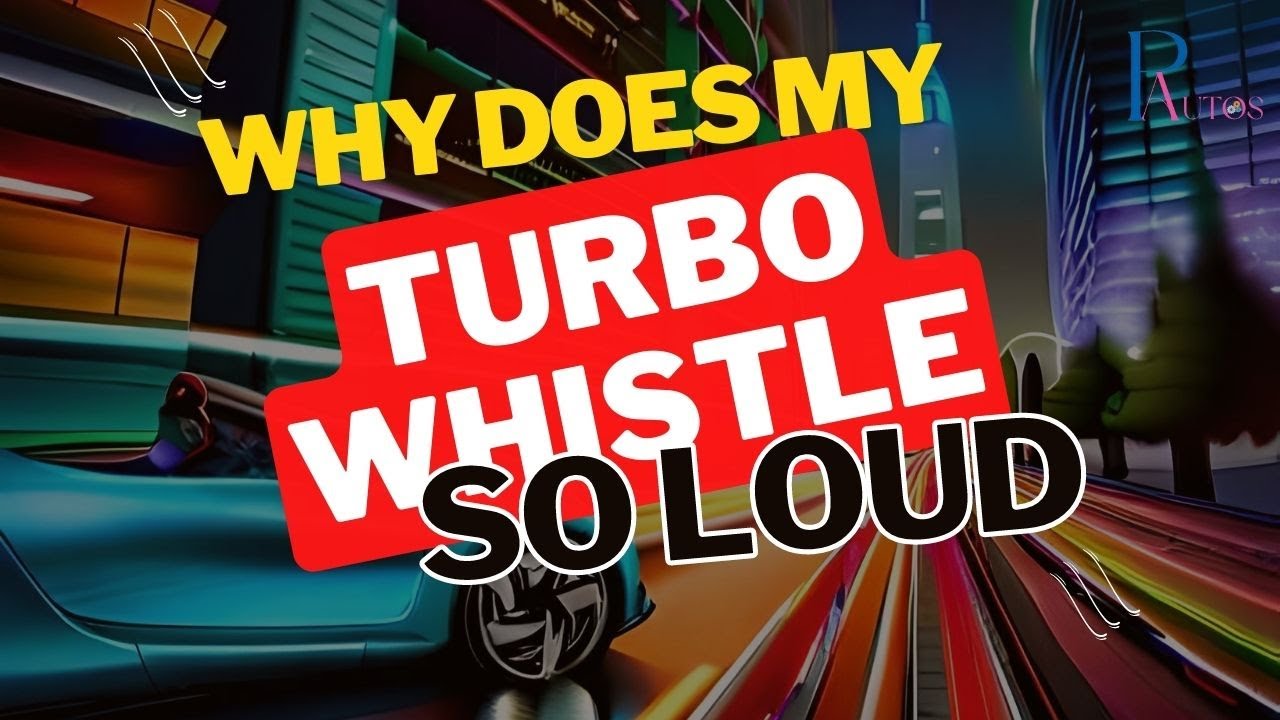 Why is my turbo whistling so loudly? Tipseri