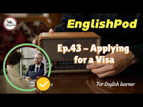 Full Ep.43 - Applying for a Visa #EnglishPod