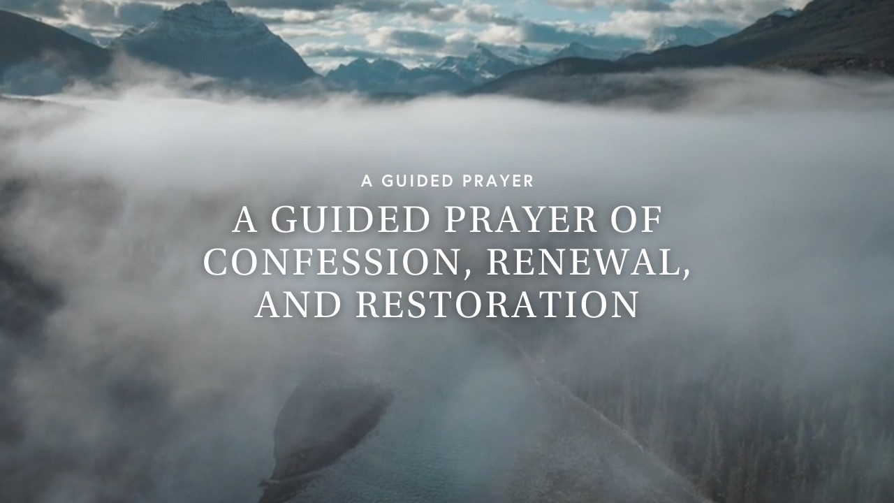 A Guided Prayer of Confession, Renewal, and Restoration
