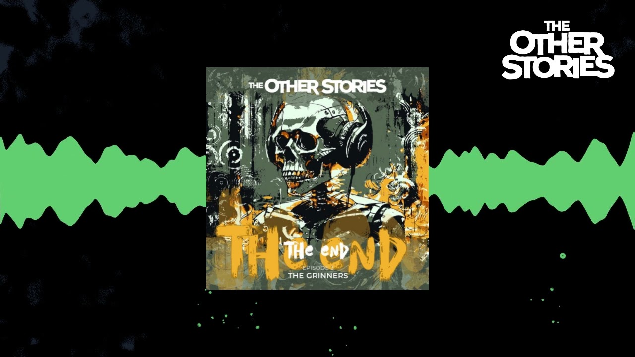 The Other Stories : The End - The Grinners