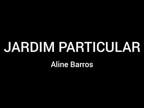 JARDIM PARTICULAR - ALINE BARROS - LETRA