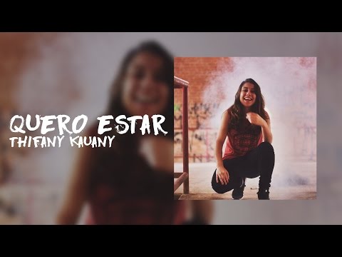 Quero Estar - Thifany Kauany