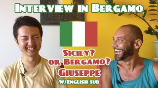 【Interview in Bergamo】 Sicily or Bergamo? / Guiseppe 【w/English sub】