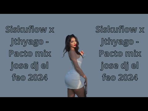 Siskuflow x Jthyago   Pacto mix jose dj el feo 2024