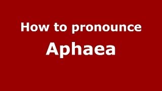 How to pronounce Aphaea