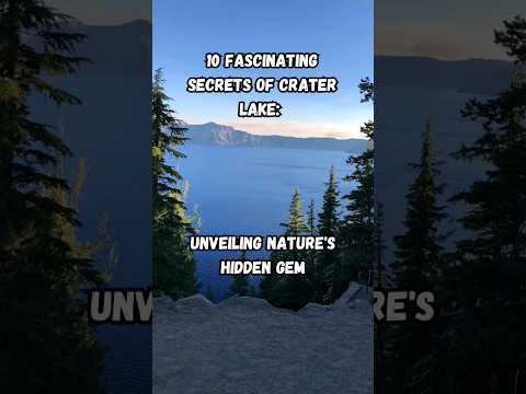 10 Fascinating Secrets of Crater Lake: Unveiling Nature's Hidden Gem