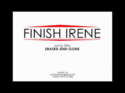 FINISH IRENE - erased and gone