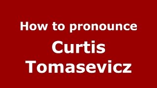 How to pronounce Curtis Tomasevicz