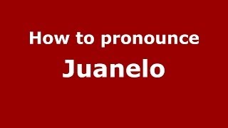 How to pronounce Juanelo