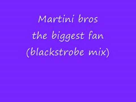 martini bros the biggest fan (blackstrobe mix)