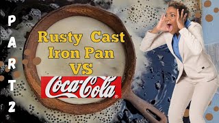Coca-Cola VS Rusty Cast Iron Pan!