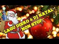 LAGU NATAL DISKO DJ REMIX TERPOPULER NON STOP DISKO NATAL