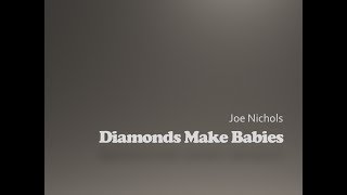 Diamonds Make Babies- Joe Nichols Lyrics